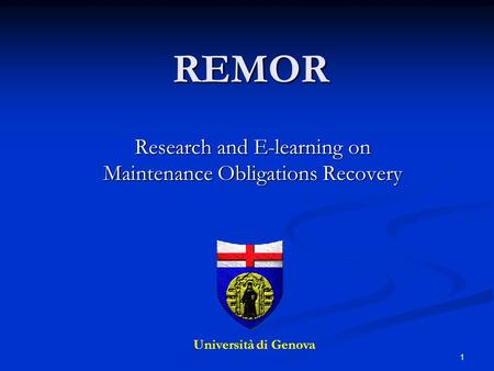 1 REMOR Research and E-learning on Maintenance Obligations Recovery Università di Genova.