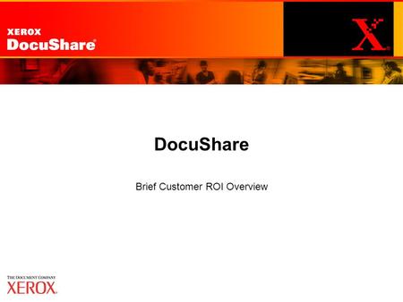1 8/23/2002 DocuShare Brief Customer ROI Overview.