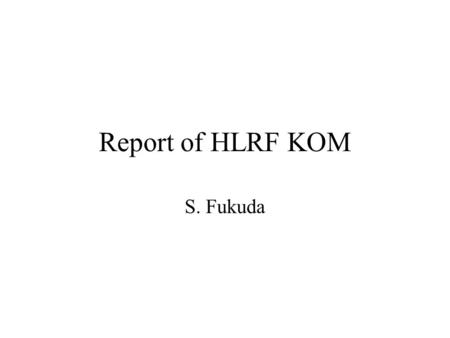 Report of HLRF KOM S. Fukuda. Project Management Structure Area: Main Linac Technology (to be completed) Regional/Intsitutional Effort: - Director-US: