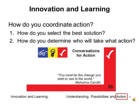 1.How do you select the best solution? 2.How do you determine who will take what action? How do you coordinate action? Innovation and Learning Innovation.