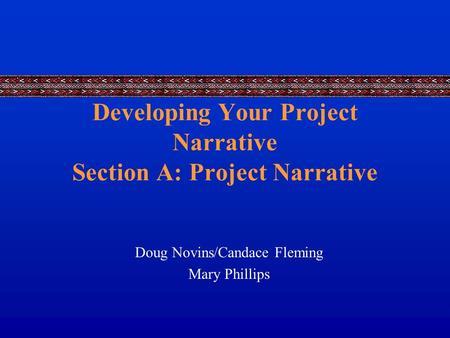 Developing Your Project Narrative Section A: Project Narrative Doug Novins/Candace Fleming Mary Phillips.