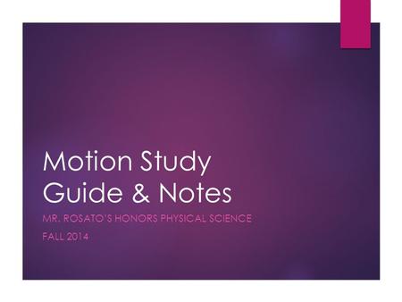 Motion Study Guide & Notes MR. ROSATO’S HONORS PHYSICAL SCIENCE FALL 2014.