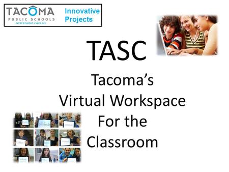 TASC Tacoma’s Virtual Workspace For the Classroom.