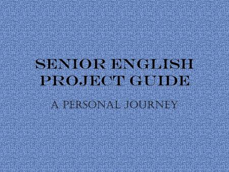 Senior English Project Guide a Personal Journey.