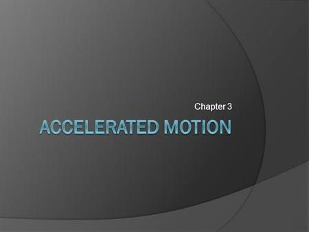 Chapter 3. 3.1 Acceleration Non-uniform motion – more complex.