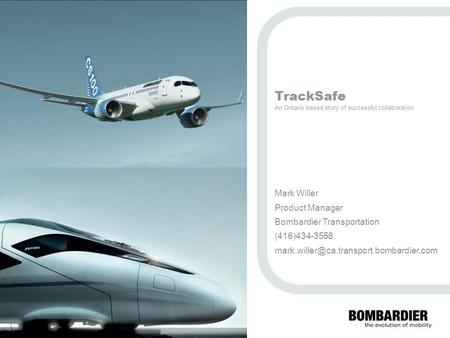 PRIVATE AND CONFIDENTIAL © Bombardier Inc. or its subsidiaries. All rights reserved. TrackSafe An Ontario based story of successful collaboration Mark.