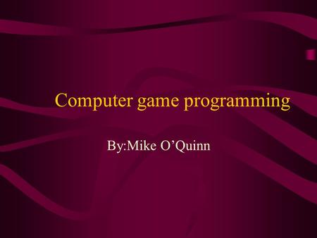 Computer game programming By:Mike O’Quinn. Nature of job The explosive impact of computers and information technology on our everyday lives has generated.