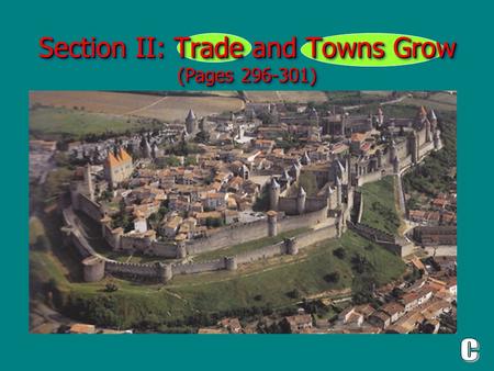 Section II: Trade and Towns Grow (Pages 296-301) This section is about: This section is about: How trade revived as a result of agricultural improvements.