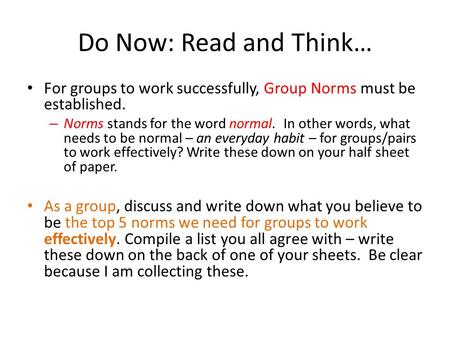 Do Now: Read and Think… For groups to work successfully, Group Norms must be established. – Norms stands for the word normal. In other words, what needs.