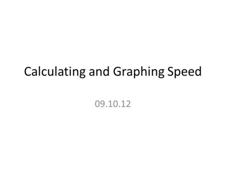 Calculating and Graphing Speed