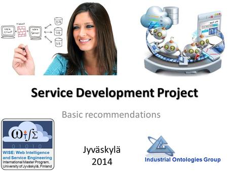 Service Development Project Basic recommendations Industrial Ontologies Group Jyväskylä 2014.