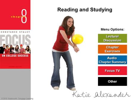 © 2010 Wadsworth, Cengage Learning Menu Options: Lecture/ Discussion Chapter Exercises Audio Chapter Summary Chapter Summary Other Focus TV Focus TV Reading.