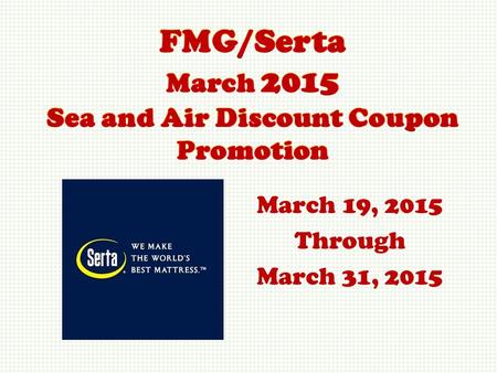 March 19, 2015 Through March 31, 2015. Is there a national Serta advertising campaign supporting this event? No. This event is exclusively for a specially.