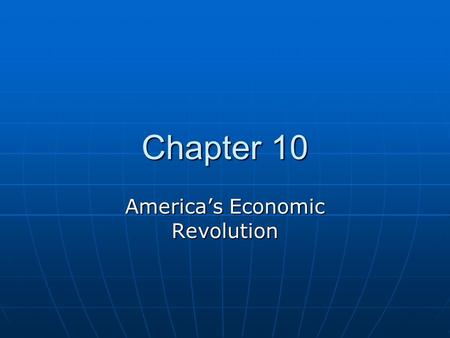 Chapter 10 America’s Economic Revolution. The Changing American Population 1790 = 4 million 1790 = 4 million 1820 = 10 million 1820 = 10 million 1830.