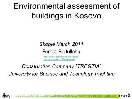 Environmental assessment of buildings in Kosovo Skopje March 2011 Ferhat Bejtullahu Construction Company ”TREGTIA” University for Busines and Tecnology-Prishtina.