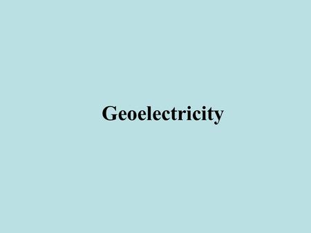 Geoelectricity. Introduction: Electrical Principles Let Q 1, Q 2 be electrical charges separated by a distance r. There is a force between the two charges.
