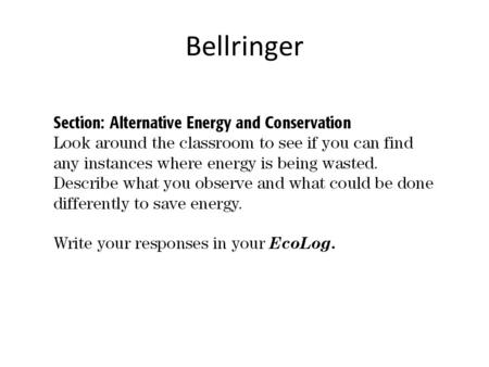 Bellringer. Alternative Energy -To achieve a future where energy use is sustainable, we must make the most of the energy sources we already have and develop.