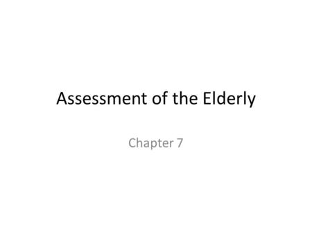 Assessment of the Elderly Chapter 7. Background Comprehensive Geriatric Assessment is an important method for helping social workers address the needs.