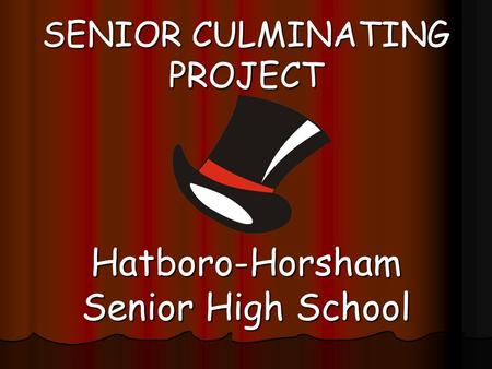 SENIOR CULMINATING PROJECT Hatboro-Horsham Senior High School.