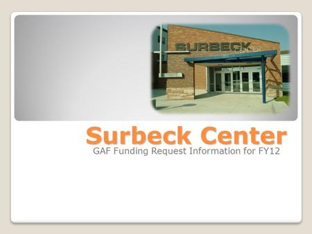 Surbeck Center GAF Funding Request Information for FY12.