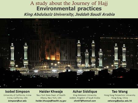 A study about the Journey of Hajj Environmental practices King Abdulaziz University, Jeddah Saudi Arabia Isobel Simpson University of California, Irvine.