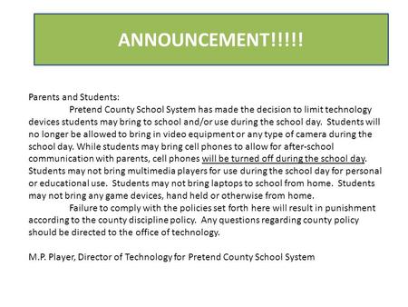 Parents and Students: Pretend County School System has made the decision to limit technology devices students may bring to school and/or use during the.