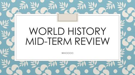 World History Mid-Term Review