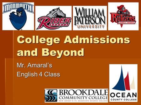 College Admissions and Beyond Mr. Amaral’s English 4 Class.
