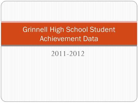 2011-2012 Grinnell High School Student Achievement Data.