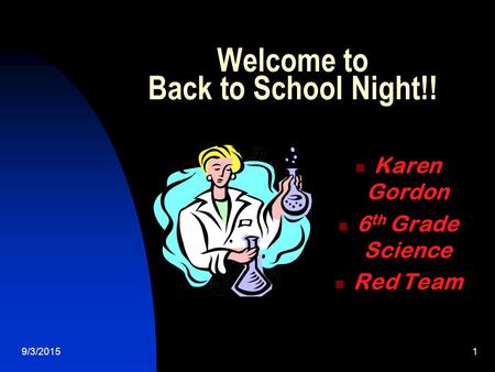 9/3/20151 Welcome to Back to School Night!! Karen Gordon 6 th Grade Science Red Team.