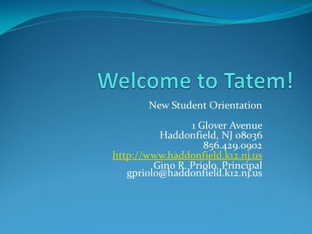 New Student Orientation 1 Glover Avenue Haddonfield, NJ 08036 856.429.0902  Gino R. Priolo, Principal