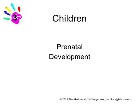 © 2010 The McGraw-Hill Companies, Inc. All rights reserved. Children Prenatal Development 3.