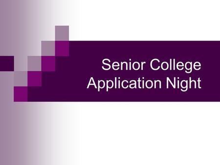 Senior College Application Night. Purpose To provide you with resources to support your college search (Naviance). To make you more comfortable with the.