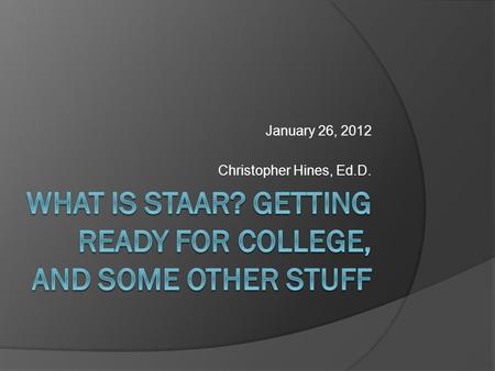January 26, 2012 Christopher Hines, Ed.D.. Some things haven’t changed…  If your child wants to go to college, there is a college for him/her.  Don’t.