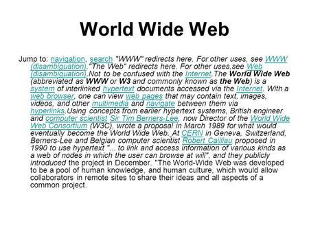 World Wide Web Jump to: navigation, search WWW redirects here. For other uses, see WWW (disambiguation).The Web redirects here. For other uses,see.