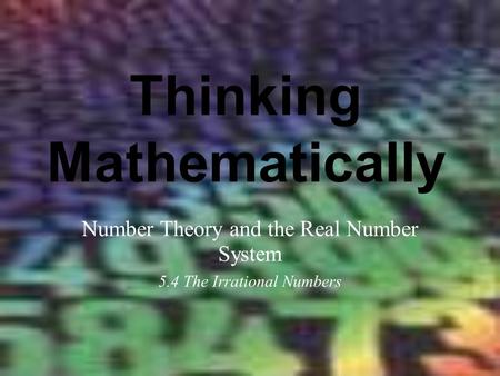 Thinking Mathematically Number Theory and the Real Number System 5.4 The Irrational Numbers.