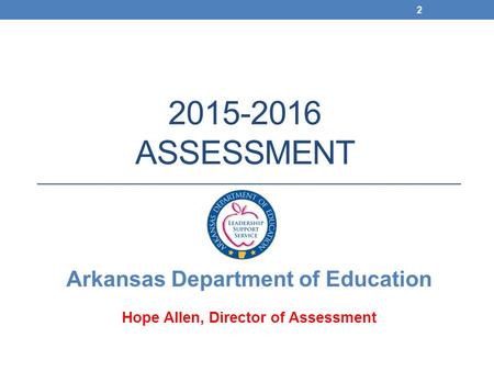 Arkansas Department of Education Hope Allen, Director of Assessment