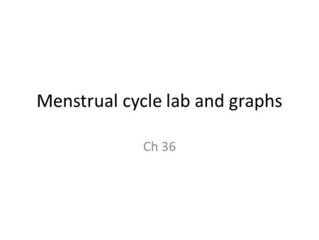 Menstrual cycle lab and graphs Ch 36. Menstrual cycle (ovulation)