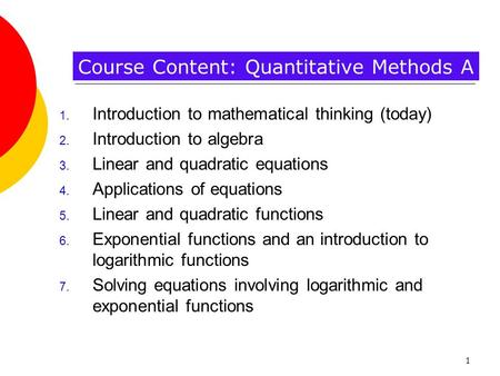 1 1. Introduction to mathematical thinking (today) 2. Introduction to algebra 3. Linear and quadratic equations 4. Applications of equations 5. Linear.