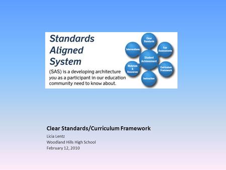 Clear Standards/Curriculum Framework Licia Lentz Woodland Hills High School February 12, 2010.