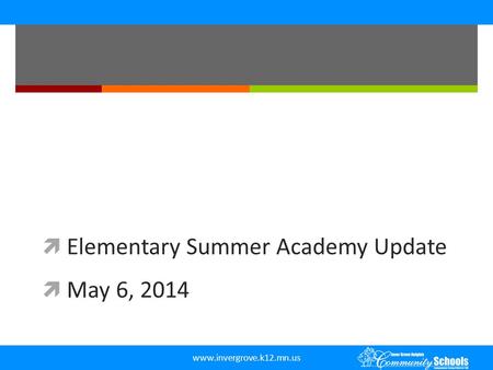 Www.invergrove.k12.mn.us  Elementary Summer Academy Update  May 6, 2014.