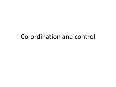 Co-ordination and control. Reflex arc Hormonal response Internal conditions which need to be controlled: Water Ion Temperature Sugar Hormones are chemicals;