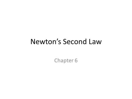 Newton’s Second Law Chapter 6.