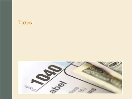 Taxes. Income taxes n Tax basics  Effective and marginal tax rates n What is taxable?  Pensions and annuities  Other income  Home sale gains n Paying.
