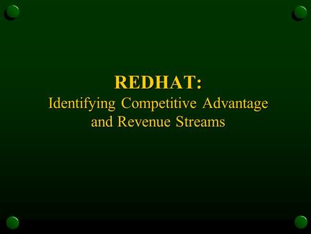 REDHAT: Identifying Competitive Advantage and Revenue Streams.