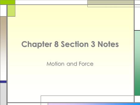 Chapter 8 Section 3 Notes Motion and Force. What is Force? force □A force is the cause of acceleration or change in an object’s velocity.