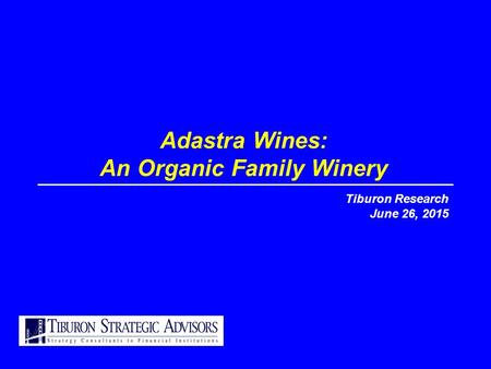 Adastra Wines: An Organic Family Winery Tiburon Research June 26, 2015.