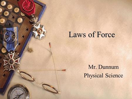 Laws of Force Mr. Dunnum Physical Science. What is force?  Force is simply a push or pullpush or pull  All forces have both size and direction  Forces.