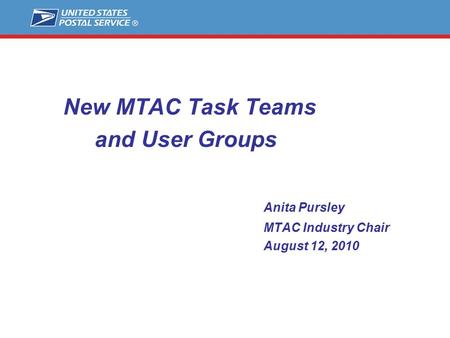 New MTAC Task Teams and User Groups Anita Pursley MTAC Industry Chair August 12, 2010.