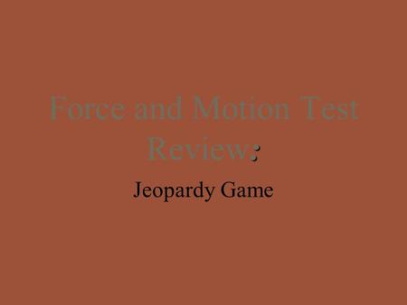 : Force and Motion Test Review: Jeopardy Game. $300 $400 $500 $100 $200 $300 $400 $500 $100 $200 $300 $400 $500 $100 $200 $300 $400 $500 $100 $200 $300.